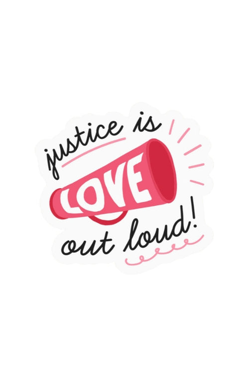 Justice Is Love Out Loud Sticker